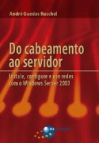 Do cabeamento ao servidor - Instale, configure e use redes com o Windows Server 2003
